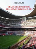 Epica, etica, politica ed estetica della Coppa del Mondo FIFA (1974 - 2022) (eBook, ePUB)