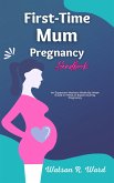 First-Time Mum Pregnancy Handbook (eBook, ePUB)