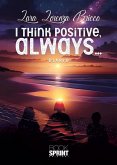 I think positive, always... (eBook, ePUB)