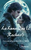 La Luna Que Él Rechazó (eBook, ePUB)