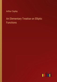 An Elementary Treatise on Elliptic Functions - Cayley, Arthur