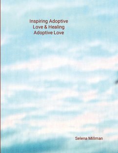 Inspiring Adoptive Love & Healing Adoptive Love - Millman, Selena