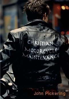 Christian Motorcycle Maintenance - Pickering, John