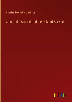 James the Second and the Duke of Berwick - Wilson, Charles Townshend