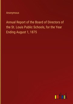 Annual Report of the Board of Directors of the St. Louis Public Schools, for the Year Ending August 1, 1875 - Anonymous