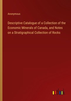 Descriptive Catalogue of a Collection of the Economic Minerals of Canada, and Notes on a Stratigraphical Collection of Rocks