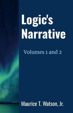 Logic's Narrative Volumes 1 and 2 - Watson, Jr. Maurice T.