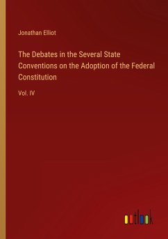 The Debates in the Several State Conventions on the Adoption of the Federal Constitution - Elliot, Jonathan