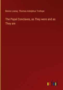 The Papal Conclaves, as They were and as They are - Loewy, Benno; Trollope, Thomas Adolphus