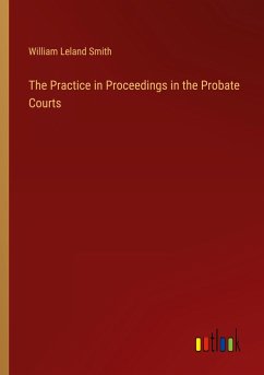 The Practice in Proceedings in the Probate Courts