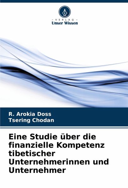 Eine Studie über die finanzielle Kompetenz tibetischer Unternehmerinnen und Unternehmer Eine Studie über die finanzielle Kompetenz tibetischer Unternehmerinnen und Unternehmer
