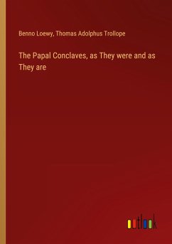 The Papal Conclaves, as They were and as They are