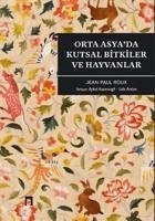 Orta Asyada Kutsal Bitkiler ve Hayvanlar - Roux, Jean-Paul