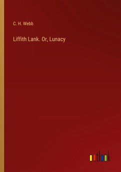 Liffith Lank. Or, Lunacy - Webb, C. H.