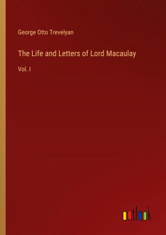 The Life and Letters of Lord Macaulay - Trevelyan, George Otto