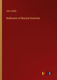 Rudiments of Musical Grammar - Hullah, John