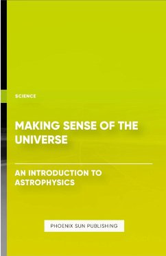 Making Sense of the Universe - An Introduction to Astrophysics - Publishing, Ps