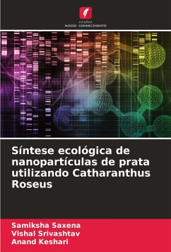 Síntese ecológica de nanopartículas de prata utilizando Catharanthus Roseus - Saxena, Samiksha;Srivashtav, Vishal;Keshari, Anand