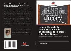 Le problème de la domination dans la philosophie de la praxis d'Antonio Gramsci - Lira, Thiago