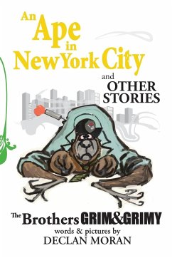 An Ape in New York City and Other Stories by the Brothers Grim and Grimy - Moran, Declan