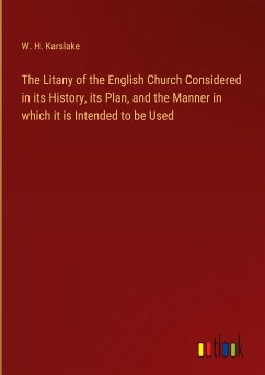 The Litany of the English Church Considered in its History, its Plan, and the Manner in which it is Intended to be Used