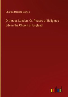 Orthodox London. Or, Phases of Religious Life in the Church of England