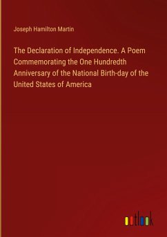 The Declaration of Independence. A Poem Commemorating the One Hundredth Anniversary of the National Birth-day of the United States of America - Martin, Joseph Hamilton