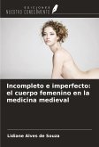 Incompleto e imperfecto: el cuerpo femenino en la medicina medieval