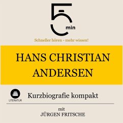 Hans Christian Andersen: Kurzbiografie kompakt (MP3-Download) - 5 Minuten; 5 Minuten Biografien; Fritsche, Jürgen