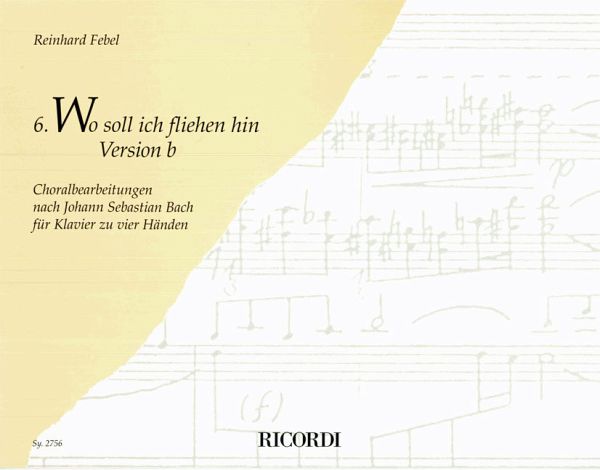 WO SOLL ICH FLIEHEN HIN VERSION B CHORALBEARBEITUNG NR.6 NACH J.S. BACH FUER KLAVIER ZU 4 HAENDEN WO SOLL ICH FLIEHEN HIN VERSION B CHORALBEARBEITUNG NR.6 NACH J.S. BACH FUER KLAVIER ZU 4 HAENDEN