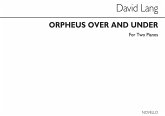 David Lang, Orpheus Over And Under For 2 Pianos 2 Pianos Buch David Lang, Orpheus Over And Under For 2 Pianos 2 Pianos Buch