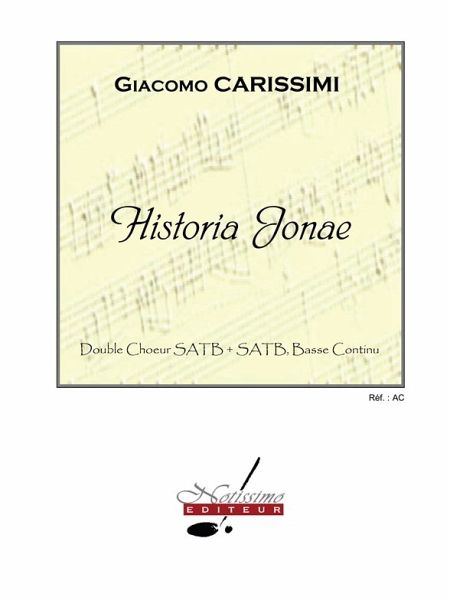 CARISSIMI HISTORIA JONAE CHOEUR (SSAATTBB) ET BASSE CONTINUE CARISSIMI HISTORIA JONAE CHOEUR (SSAATTBB) ET BASSE CONTINUE