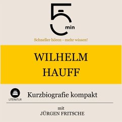 Wilhelm Hauff: Kurzbiografie kompakt (MP3-Download) - 5 Minuten; 5 Minuten Biografien; Fritsche, Jürgen