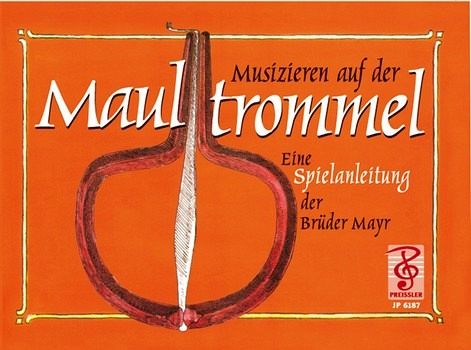 Musizieren auf der Maultrommel Eine Spielanleitung der Brüder Mayr Musizieren auf der Maultrommel Eine Spielanleitung der Brüder Mayr