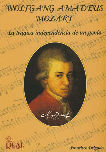 Wolfgang Amadeus Mozart La tragica independencia de un genio