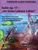 Suite op.17 - An eines Lebens Leben für Klavier