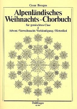 Alpenländisches Weihnachtschorbuch Band 1 für gem Chor Partitur (dt) Alpenländisches Weihnachtschorbuch Band 1 für gem Chor Partitur (dt)