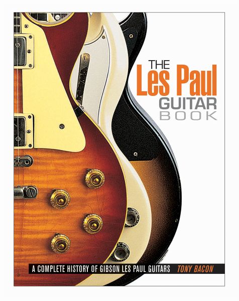 The Les Paul Guitar Book The Les Paul Guitar Book