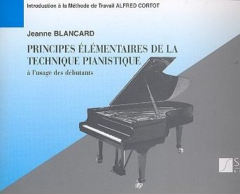 Principes élémentaires de la technique pianistique ŕ l'usage des débutants d'aprčs la méthode Alfred Cortot