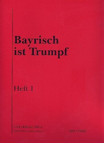 Bayrisch ist Trumpf Band 1: für Gesang und Klavier Bayrisch ist Trumpf Band 1: für Gesang und Klavier