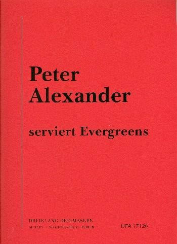 Peter Alexander serviert Evergreens: für Gesang und Klavier Peter Alexander serviert Evergreens: für Gesang und Klavier