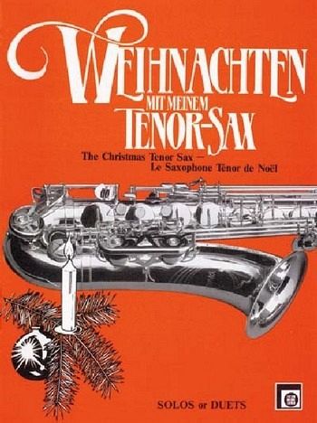 Weihnachten mit meinem Tenor-Sax Die schönsten Melodien rund um die Weihnachtszeit