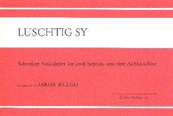 Luschtig sy Schweizer Volkslieder für 3 Sopranblockflöten Partitur Luschtig sy Schweizer Volkslieder für 3 Sopranblockflöten Partitur