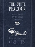 The White Peacock and Other Works for Solo Piano The White Peacock and Other Works for Solo Piano