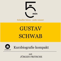 Gustav Schwab: Kurzbiografie kompakt (MP3-Download) - 5 Minuten; 5 Minuten Biografien; Fritsche, Jürgen