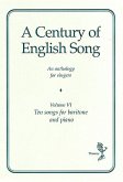 A Century of english songs vol. 6 10 songs for baritone and piano An anthology for singers A Century of english songs vol. 6 10 songs for baritone and piano An anthology for singers