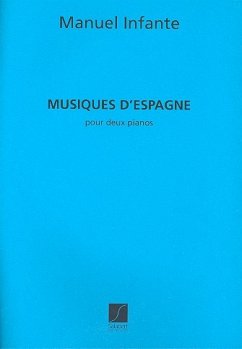 Musiques d'Espagne 3 pičces originales dans le style populaire pour 2 pianos ŕ 4 mains, 2 partitions