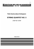 Pelle Gudmundsen-Holmgreen, String Quartet No. 5 'Step By Step' Violin, Viola, Cello and String Quartet Partitur