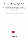 Wolfe, My Lips from Speaking for 2 pianos