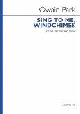 Owain Park, Sing to me, windchimes SATB and Piano Vocal Score Owain Park, Sing to me, windchimes SATB and Piano Vocal Score